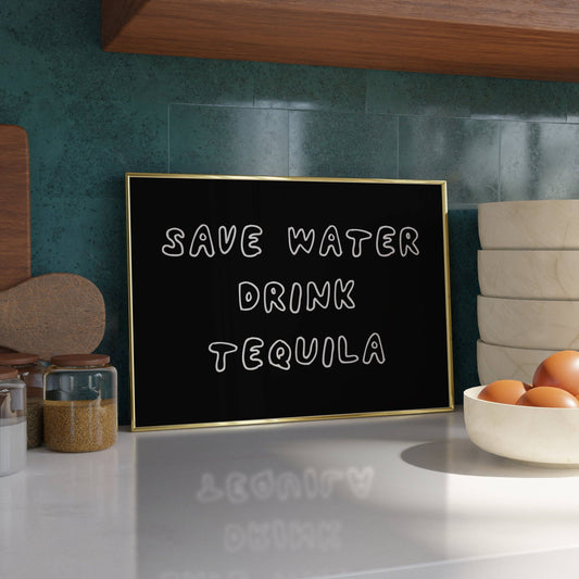 Save Water, Drink Tequila Print