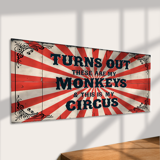 Turns Out These Are My Monkeys This Is My Circus Metal Sign
