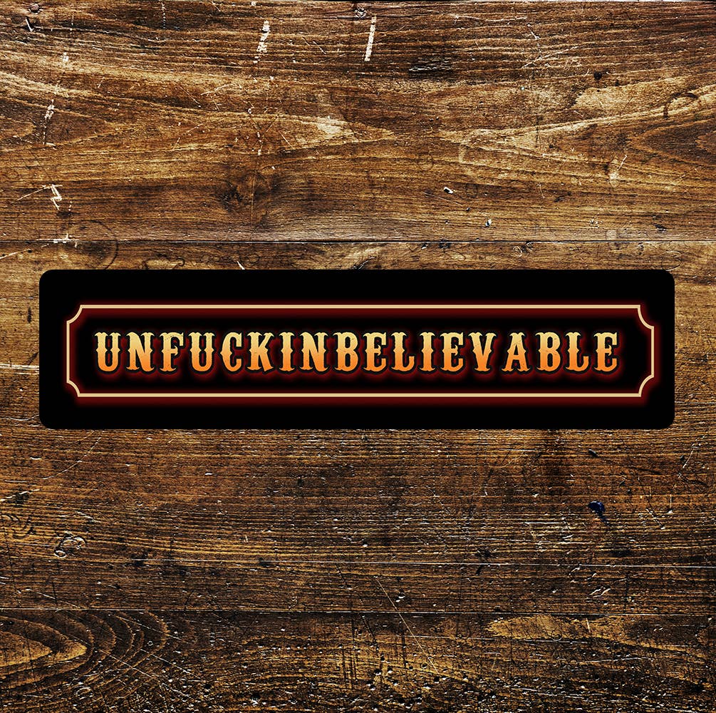 Unfuckinbelievable Sign Metal Long Sign Plaque