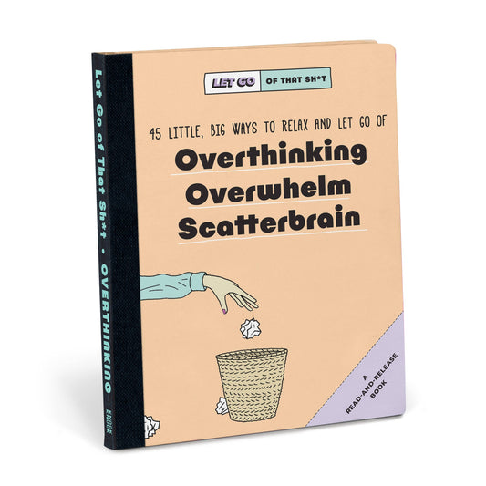 Knock Knock Let Go of That Sh*t: 45 Little, Big Ways to Relax and Let Go Of Overthinking, Overwhelm, Scatterbrain (Hardback)