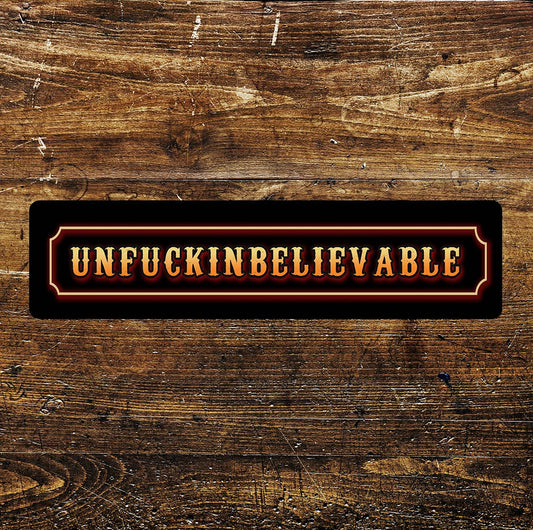 Unfuckinbelievable Sign  Metal Long Sign Plaque